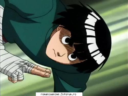 rock lee privinta asta dreptate sti inceput imi placa mie el, pentru vazut episod din naruto