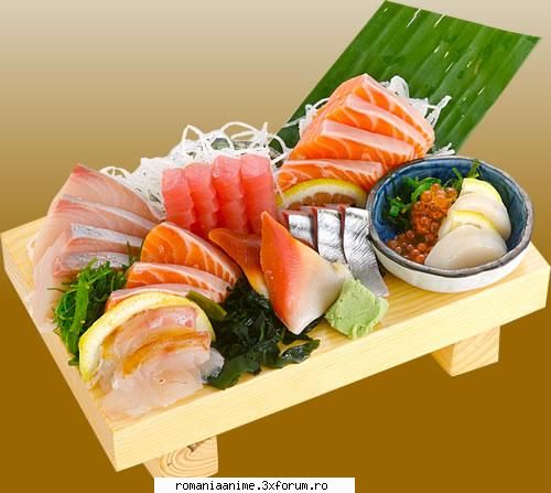 nu uita si de sashimi. :zzz: si eu amm mant sushi.ii o mancare grozava mancarea japoneza